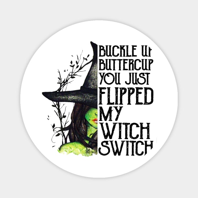 Buckle Up Buttercup You Just Flipped My Witch Switch Magnet by cobiepacior